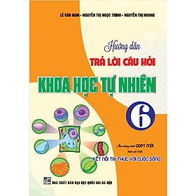 Sách - Hướng dẫn trả lời câu hỏi khoa học tự nhiên 6 (bám sát sgk kết nối tri thức với cuộc sống) - HA