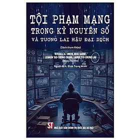 Sách - Tội Phạm Mạng Trong Kỷ Nguyên Số Và Tương Lai Hậu Đại Dịch - nhiều tác giả - Nhà Xuất Bản Chính Trị Quốc Gia Sự Thật