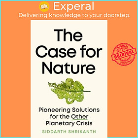 Sách - The Case for Nature - Pioneering Solutions for the Other Planetary  by Siddarth Shrikanth (UK edition, hardcover)