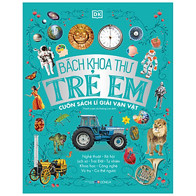 [Download Sách] Bách Khoa Thư Trẻ Em - Cuốn Sách Lí Giải Vạn Vật