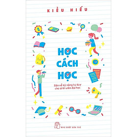 Học Cách Học - Bàn Về Kỹ Năng Tư Duy Cho Sinh Viên Đại Học