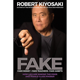 [Download Sách] FAKE: How Lies Are Making The Poor And Middle Class Poorer (Fake Money - Fake Teachers - Fake Assets)