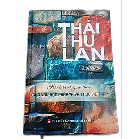 Thái Thu Lan Tuyển Tập - Hành Trình Giao Thoa Giữa Văn Học Pháp Và Văn Học Việt Nam