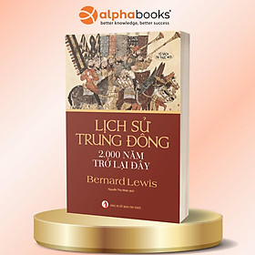 Lịch Sử Trung Đông 2.000 Năm Trở Lại Đây - Bernard Lewis - Alpha Books - Do