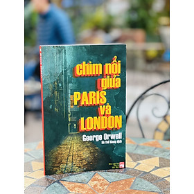 Hình ảnh CHÌM NỔI GIỮA PARIS VÀ LONDON - George Orwell - Hà Thế Giang dịch – Nxb phụ nữ Việt Nam- bìa mềm