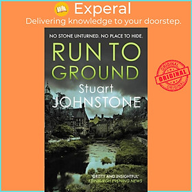 Sách - Run to Ground - A gritty thriller set in Edinburgh's dark and twisted by Stuart Johnstone (UK edition, paperback)