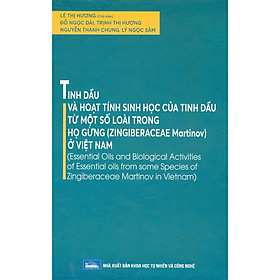 Tinh Dầu Và Hoạt Tính Sinh Học Của Tinh Dầu Từ Một Số Loài Trong Họ Gừng (Zingiberaceae Martinov Ở Việt Nam)