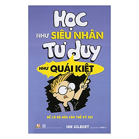 Học Như Siêu Nhân Tư Duy Như Quái Kiệt