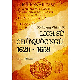 Lịch Sử Chữ Quốc Ngữ (1620 - 1659) - L.m. Đỗ Quang Chính - (bìa mềm)