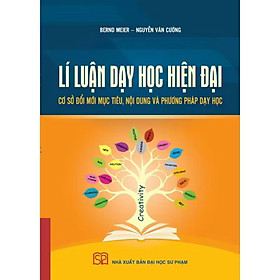 Lí Luận Dạy Học Hiện Đại - Cơ Sở Đổi Mới Mục Tiêu, Nội Dung Và Phương Pháp Dạy Học
