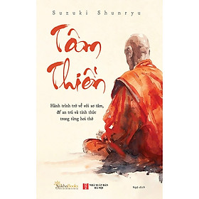 TÂM THIỀN – Hành Trình Trở Về Với Sơ Tâm, Để An Trú Và Tỉnh Thức Trong Từng Hơi Thở - Suzuki Shunryu – Ngô dịch – 1980 Books