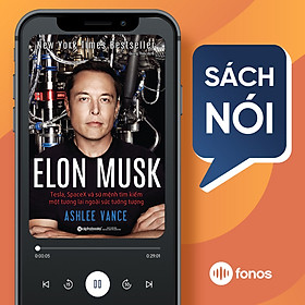 Sách nói: Elon Musk: Tesla, Spacex Và Sứ Mệnh Tìm Kiếm Một Tương Lai Ngoài Sức Tưởng Tượng