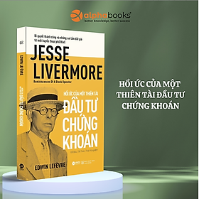 Hồi Ức Của Một Thiên Tài Đầu Tư Chứng Khoán - Jesse Livermore - Reminiscences Of A Stock Operator - AL