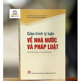 Giáo trình Lý luận về Nhà Nước và Pháp Luật Tái bản lần thứ năm, có sửa