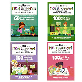 Combo 100 Hoạt Động Montessori (Bộ 3 Cuốn) + 60 Hoạt Động Montessori Giúp Trẻ Trưởng Thành: Chờ Con Lớn Thì Đã Muộn