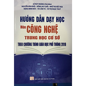 Hướng Dẫn Dạy Học Môn Công Nghệ THCS Theo Chương Trình Giáo Dục Phổ Thông 2018