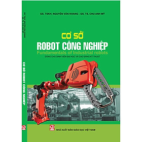 Cơ sở robot công nghiệp. Fundamentals of Industrial Robots (Dùng cho sinh viên Đại học và Cao đẳng kỹ thuật)