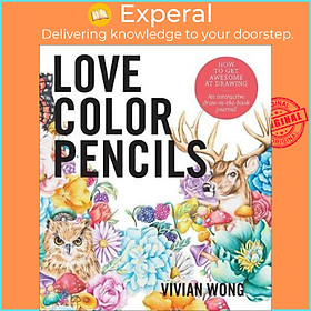 Sách - Love Colored Pencils : How to Get Awesome at Drawing: An Interactive Draw- by Vivian Wong (US edition, paperback)