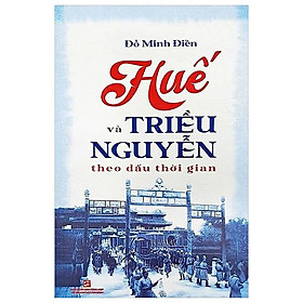 Sách - Huế Và Triều Nguyễn Theo Dấu Thời Gian