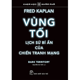 VÙNG TỐI, LỊCH SỬ BÍ ẨN CỦA CHIẾN TRANH MẠNG - Fred Kaplan - Nguyễn Huy Việt dịch - (bìa mềm)
