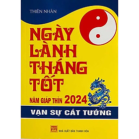 Ngày Lành Tháng Tốt Năm Giáp Thìn 2024 Vạn Sự Cát Tường