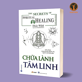 The Secrets Of Spiritual Healing - Chữa Lành Tâm Linh - Elsie Wild - (bìa mềm)