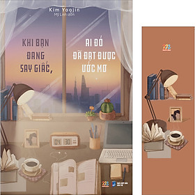 Hình ảnh sách Khi Bạn Đang Say Giấc, Ai Đó Đã Đạt Được Ước Mơ-Tặng kèm 01 bookmark