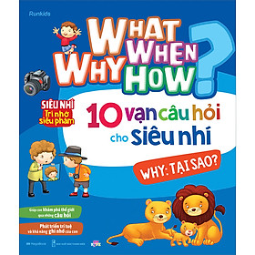 What Why When How 10 Vạn Câu Hỏi Cho Siêu Nhí - Why: Tại Sao?