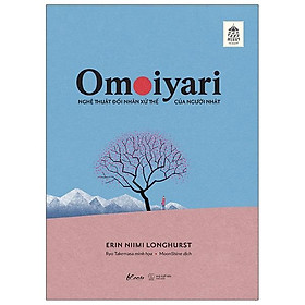 Omoiyari - Nghệ Thuật Đối Nhân Xử Thế Của Người Nhật (Tái Bản 2022)