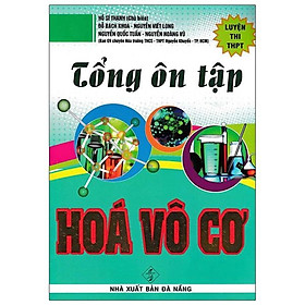 Tổng Ôn Tập Hóa Vô Cơ - - Luyện Thi THPT Quốc Gia - Hồng Ân - Rodika Tchi