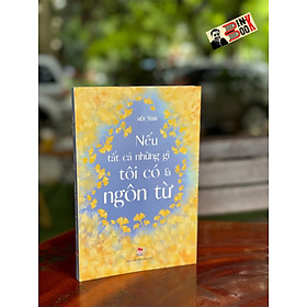 NẾU TẤT CẢ NHỮNG GÌ TÔI CÓ LÀ NGÔN TỪ - Hiền Trang - NXB Kim Đồng