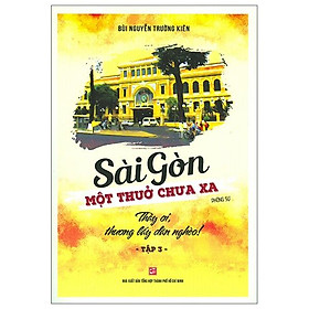 Sài gòn - một thuở chưa xa - thầy ơi, thương lấy dân nghèo