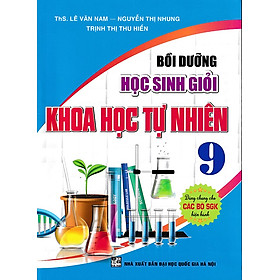 Bồi dưỡng học sinh giỏi Khoa học Tự nhiên 9 (Dùng chung cho các bộ SGK) - ChungBe Studios