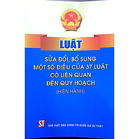 Luật sửa đổi, bổ sung một số điều của 37 luật có liên quan đến quy hoạch