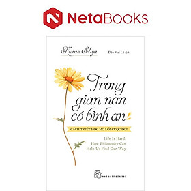 Trong Gian Nan, Có Bình An - Cách Triết Học Mở Lối Cuộc Đời - Kieran Setiya