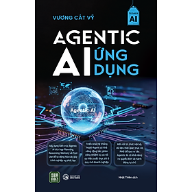 AGENTIC AI ỨNG DỤNG – Vương Cát Vỹ - Nhật Thiên dịch - 1980 Books - NXB Công Thương