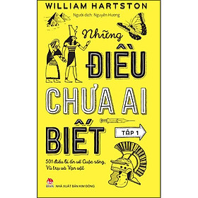 Những Điều Chưa Ai Biết - 501 Điều Bí Ẩn Về Cuộc Sống, Vũ Trụ Và Vạn Vật - Tập 1 (Tái Bản 2020)