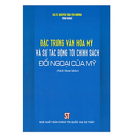 [Download Sách] Đặc Trưng Văn Hóa Mỹ Và Tác Động Tới Chính Sách Đối Ngoại Của Mỹ