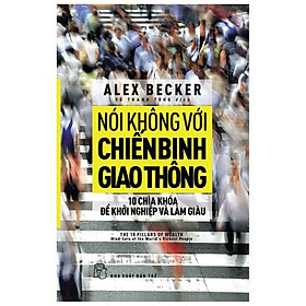 Nói Không Với Chiến Binh Giao Thông - Mười Chìa Khóa Để Khởi Nghiệp Và Làm Giàu
