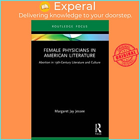 Sách - Female Physicians in American Literature - Abortion in 19th-Centur by Margaret Jay Jessee (UK edition, paperback)