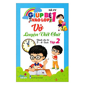 Giúp Bé Vào Lớp 1 - Vở Luyện Viết Chữ Dành Cho Bé 5 - 6 Tuổi (Tập 2)