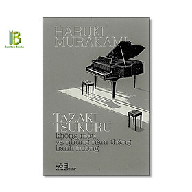 Sách - Tazaki Tsukuru Không Màu Và Những Năm Tháng Hành Hương - Haruki Murakami - Uyên Thiểm dịch - Nhã Nam - Bìa Mềm