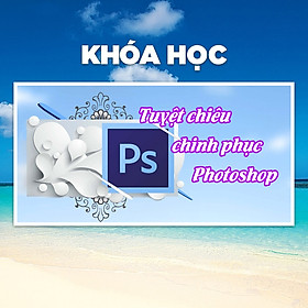 Khóa Học 34 Tuyệt Chiêu Chinh Phục Photoshop