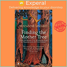Sách - Finding the Mother Tree : Uncovering the Wisdom and Intelligence of the by Suzanne Simard (UK edition, paperback)