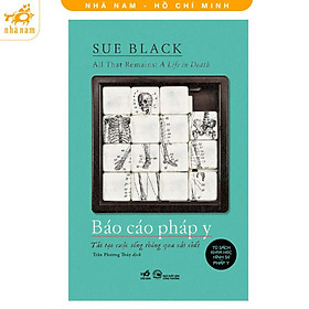 Báo Cáo Pháp Y - Sue Black - Nhã Nam - 