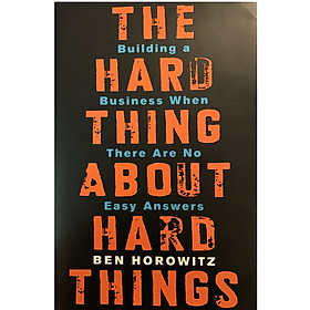 The Hard Thing About Hard Things : Building a Business When There Are No Easy Answers (Hardback)