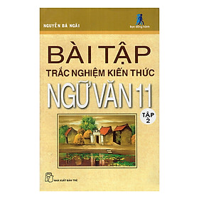 Bài Tập Trắc Nghiệm Kiến Thức Ngữ Văn Lớp 11 - Tập 2