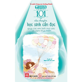 Sách Kỹ Năng Sống - 101 Câu Chuyện Học Sinh Cần Đọc Giúp Các Em