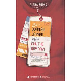 Bán Quần Áo Là Phải Bán Như Thế Này Này! (Tái Bản) ( Tặng Kèm Bookmark Tuyệt Đẹp )