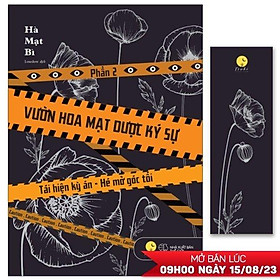 Vườn Hoa Mạt Dược Ký Sự - Phần 2 - Tái Hiện Kỳ Án-Hé Mở Góc Tối - Tặng Kèm Bookmark